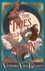 Book cover: When the Tides Held the Moon by Venessa Vida Kelley