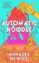 Book cover: Automatic Noodle by Annalee Newitz
